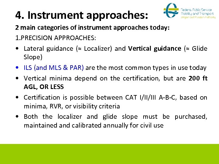 4. Instrument approaches: 2 main categories of instrument approaches today: 1. PRECISION APPROACHES: •