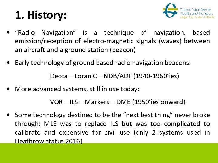 1. History: • “Radio Navigation” is a technique of navigation, based emission/reception of electro-magnetic