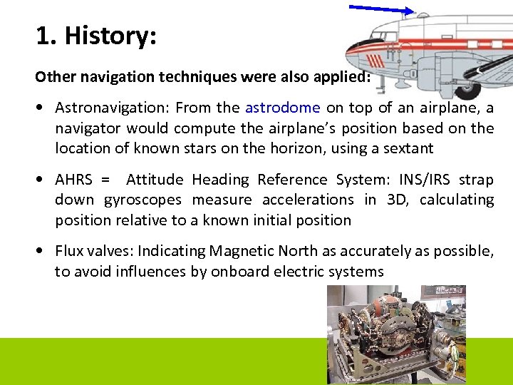 1. History: Other navigation techniques were also applied: • Astronavigation: From the astrodome on