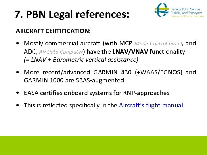 7. PBN Legal references: AIRCRAFT CERTIFICATION: • Mostly commercial aircraft (with MCP Mode Control