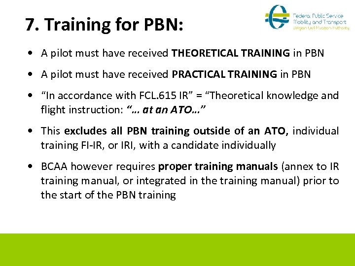 7. Training for PBN: • A pilot must have received THEORETICAL TRAINING in PBN