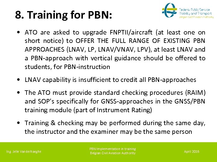 8. Training for PBN: • ATO are asked to upgrade FNPTII/aircraft (at least one