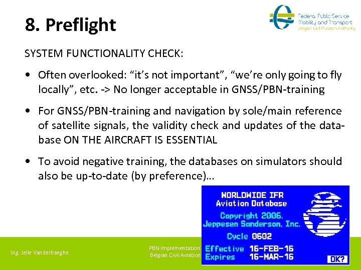 8. Preflight SYSTEM FUNCTIONALITY CHECK: • Often overlooked: “it’s not important”, “we’re only going