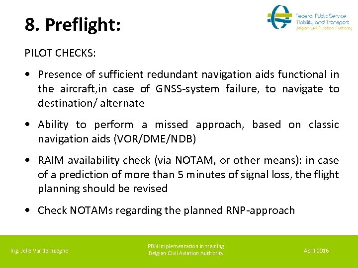 8. Preflight: PILOT CHECKS: • Presence of sufficient redundant navigation aids functional in the