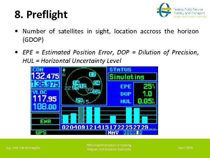 8. Preflight • Number of satellites in sight, location accross the horizon (GDOP) •