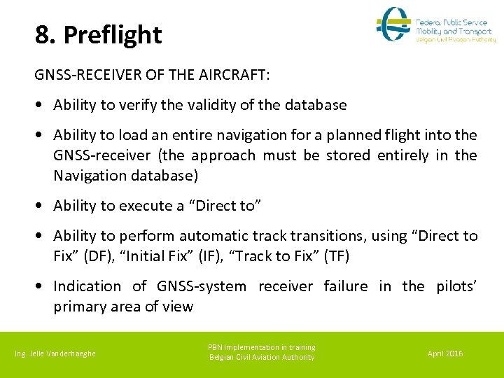 8. Preflight GNSS-RECEIVER OF THE AIRCRAFT: • Ability to verify the validity of the