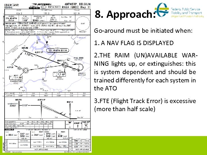 8. Approach: Go-around must be initiated when: 1. A NAV FLAG IS DISPLAYED 2.