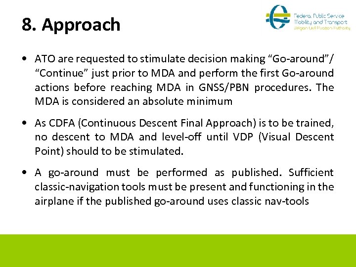 8. Approach • ATO are requested to stimulate decision making “Go-around”/ “Continue” just prior