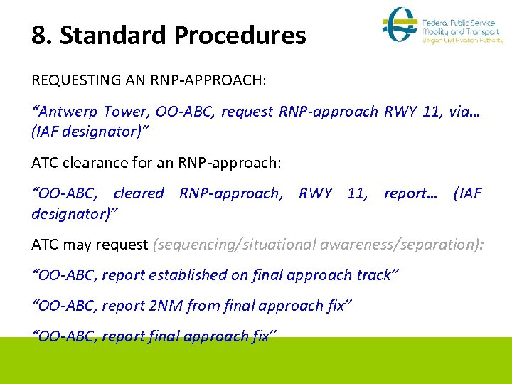 8. Standard Procedures REQUESTING AN RNP-APPROACH: “Antwerp Tower, OO-ABC, request RNP-approach RWY 11, via…