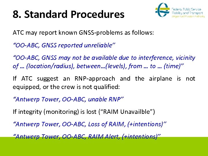 8. Standard Procedures ATC may report known GNSS-problems as follows: “OO-ABC, GNSS reported unreliable”