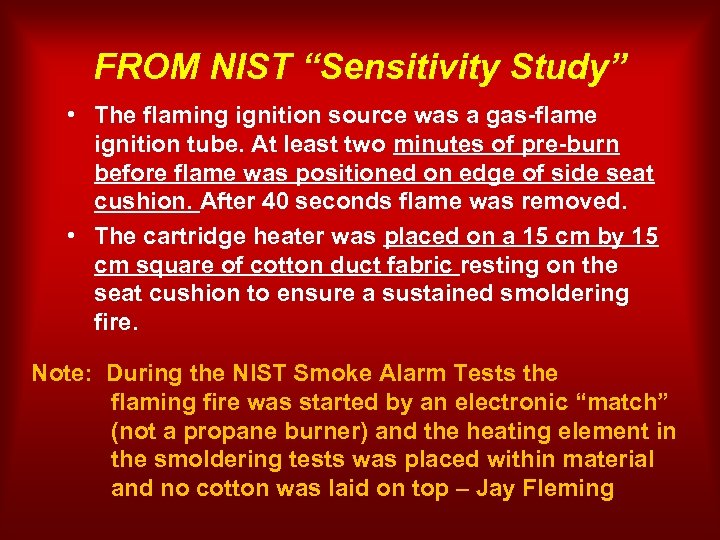 FROM NIST “Sensitivity Study” • The flaming ignition source was a gas-flame ignition tube.