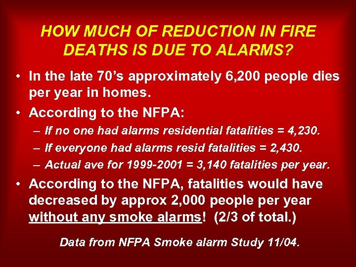 HOW MUCH OF REDUCTION IN FIRE DEATHS IS DUE TO ALARMS? • In the
