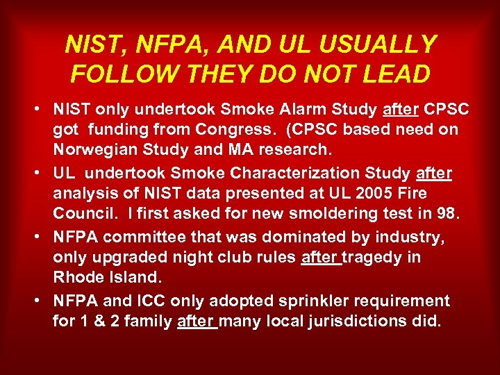 NIST, NFPA, AND UL USUALLY FOLLOW THEY DO NOT LEAD • NIST only undertook