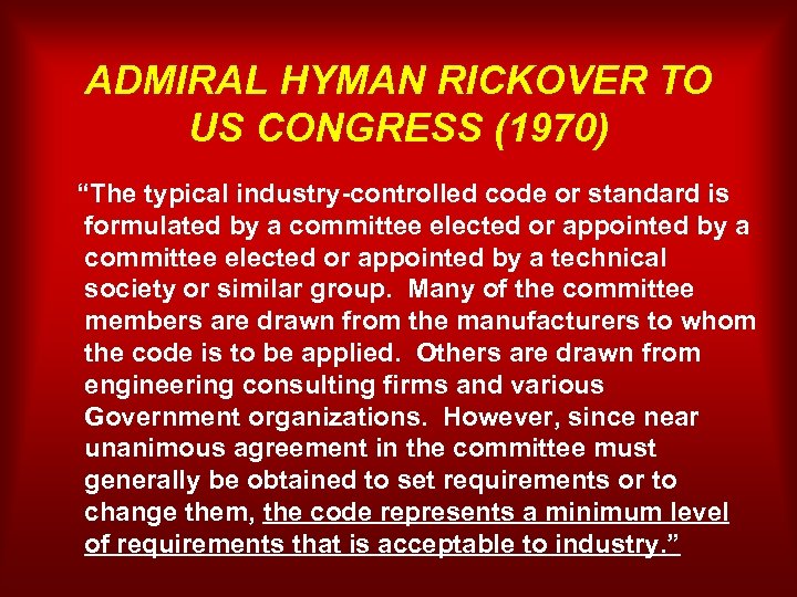 ADMIRAL HYMAN RICKOVER TO US CONGRESS (1970) “The typical industry-controlled code or standard is