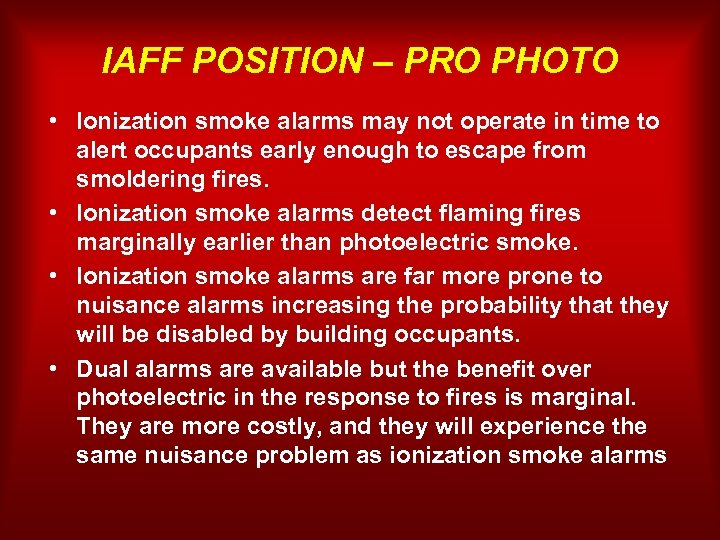 IAFF POSITION – PRO PHOTO • Ionization smoke alarms may not operate in time
