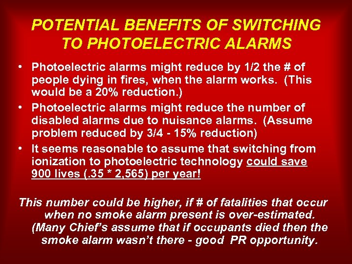 POTENTIAL BENEFITS OF SWITCHING TO PHOTOELECTRIC ALARMS • Photoelectric alarms might reduce by 1/2