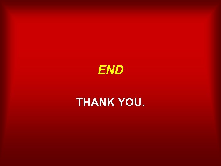 END THANK YOU. 