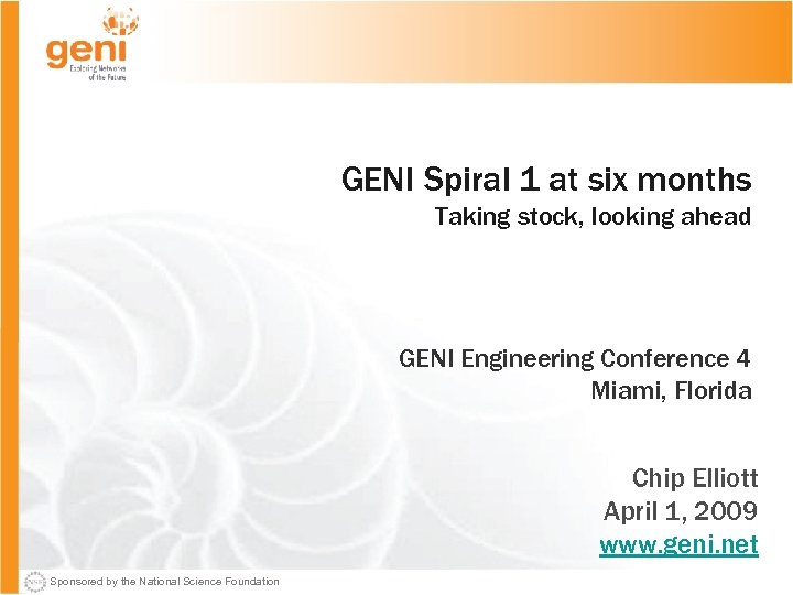 GENI Spiral 1 at six months Taking stock, looking ahead GENI Engineering Conference 4