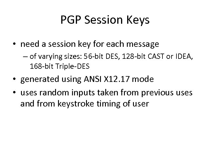 PGP Session Keys • need a session key for each message – of varying