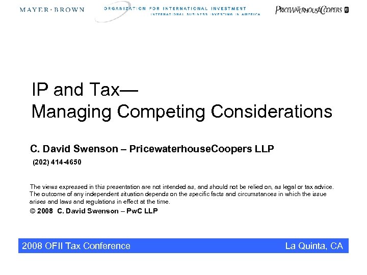 IP and Tax— Managing Competing Considerations C. David Swenson – Pricewaterhouse. Coopers LLP (202)