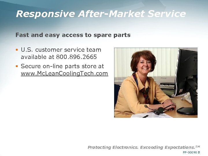 Responsive After-Market Service Fast and easy access to spare parts § U. S. customer