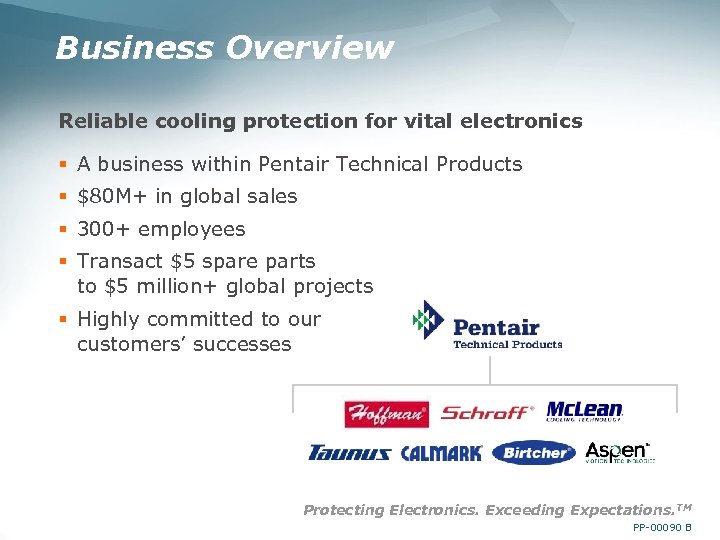 Business Overview Reliable cooling protection for vital electronics § A business within Pentair Technical