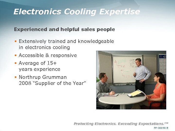 Electronics Cooling Expertise Experienced and helpful sales people § Extensively trained and knowledgeable in