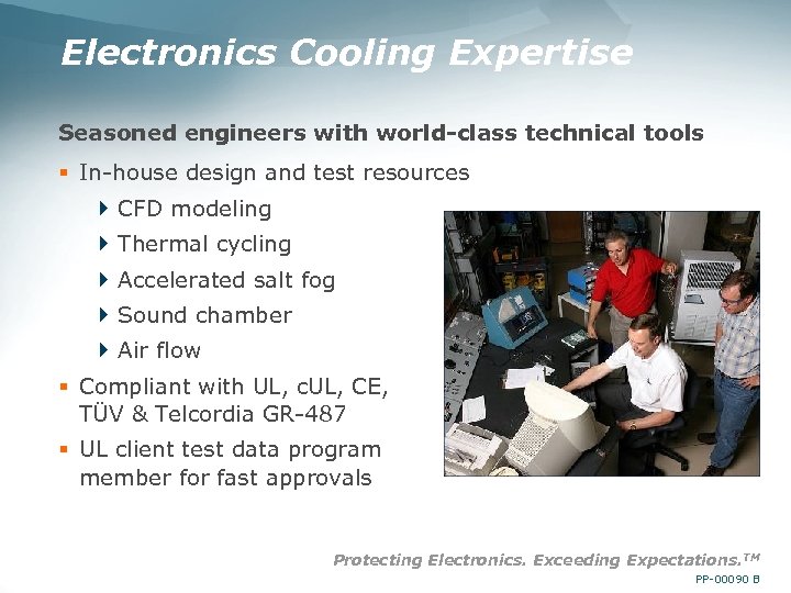 Electronics Cooling Expertise Seasoned engineers with world-class technical tools § In-house design and test