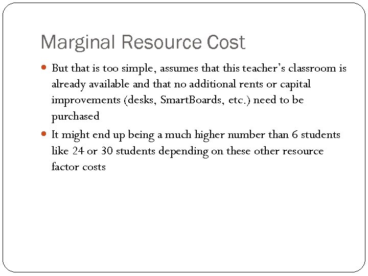 Marginal Resource Cost But that is too simple, assumes that this teacher’s classroom is