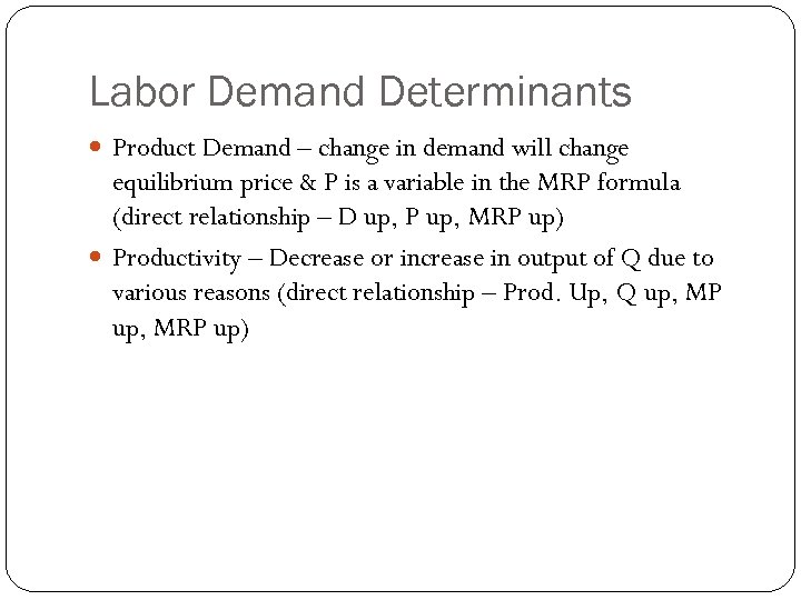 Labor Demand Determinants Product Demand – change in demand will change equilibrium price &