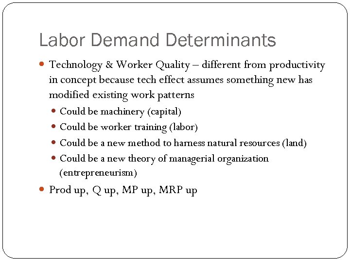 Labor Demand Determinants Technology & Worker Quality – different from productivity in concept because