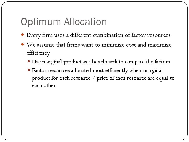 Optimum Allocation Every firm uses a different combination of factor resources We assume that