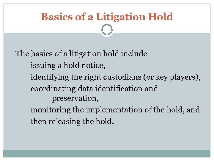 Basics of a Litigation Hold The basics of a litigation hold include issuing a