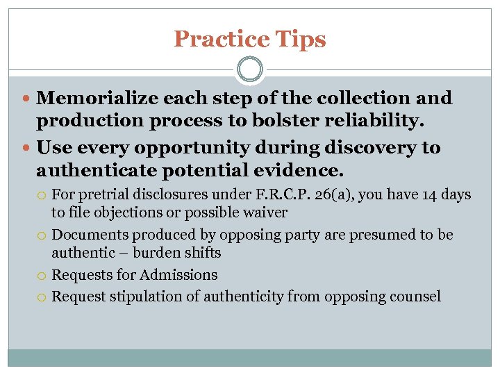 Practice Tips Memorialize each step of the collection and production process to bolster reliability.