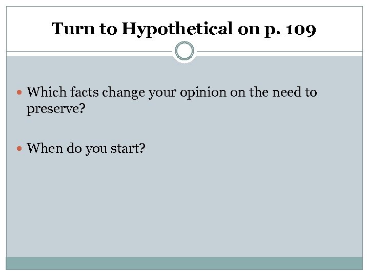 Turn to Hypothetical on p. 109 Which facts change your opinion on the need