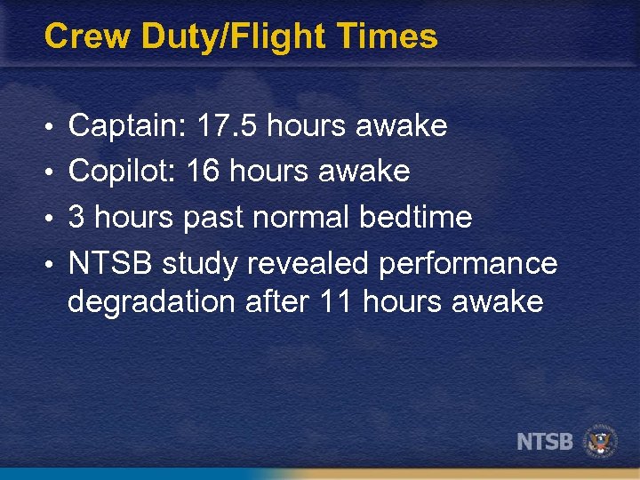 Crew Duty/Flight Times • Captain: 17. 5 hours awake • Copilot: 16 hours awake