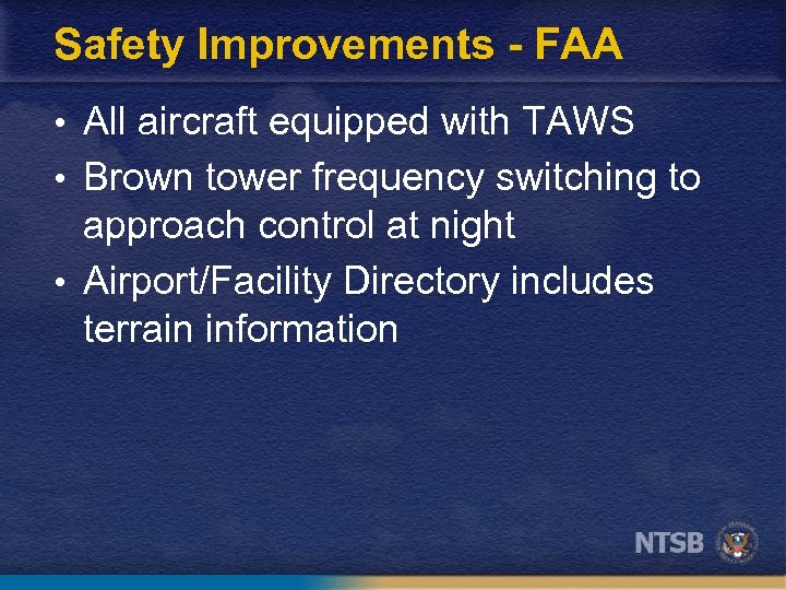 Safety Improvements - FAA • All aircraft equipped with TAWS • Brown tower frequency