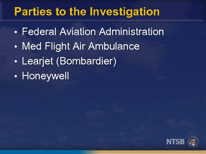 Parties to the Investigation • Federal Aviation Administration • Med Flight Air Ambulance •