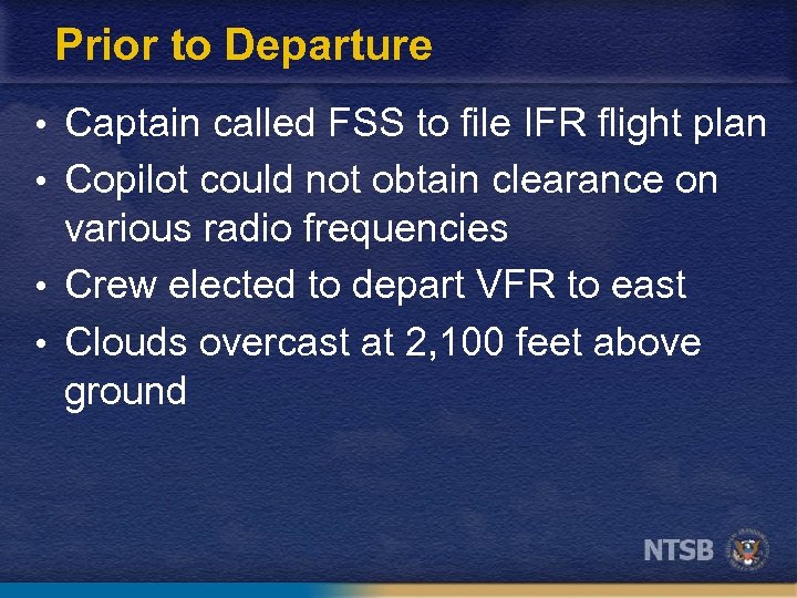 Prior to Departure • Captain called FSS to file IFR flight plan • Copilot