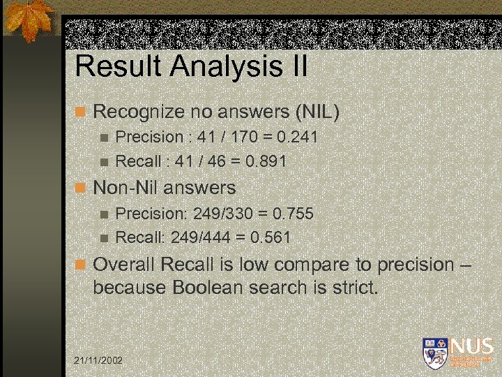 Result Analysis II n Recognize no answers (NIL) n Precision : 41 / 170