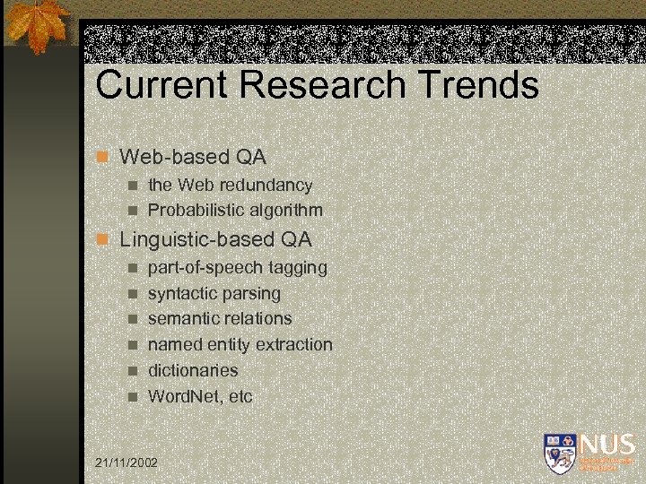 Current Research Trends n Web-based QA n the Web redundancy n Probabilistic algorithm n