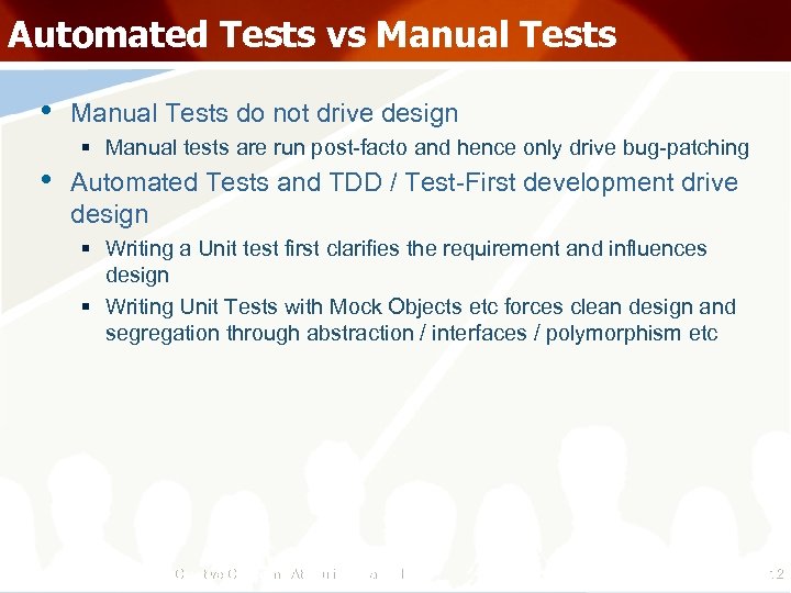 Automated Tests vs Manual Tests • Manual Tests do not drive design § Manual