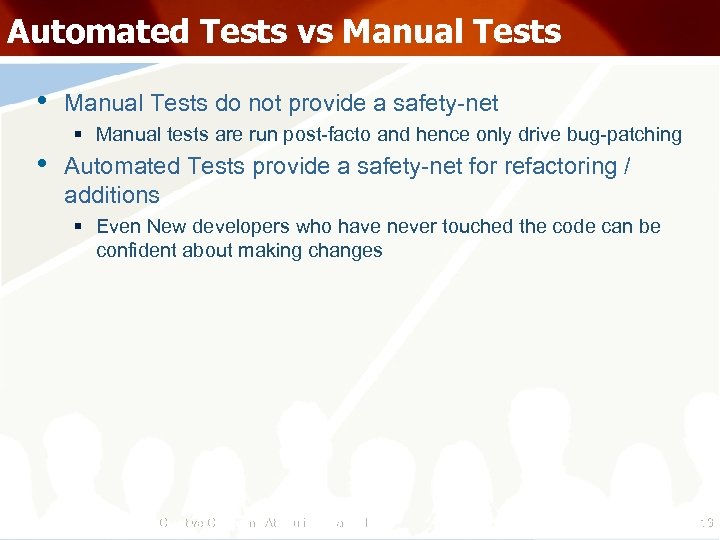 Automated Tests vs Manual Tests • Manual Tests do not provide a safety-net §