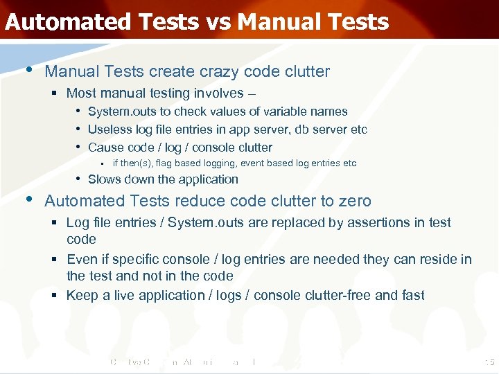 Automated Tests vs Manual Tests • Manual Tests create crazy code clutter § Most