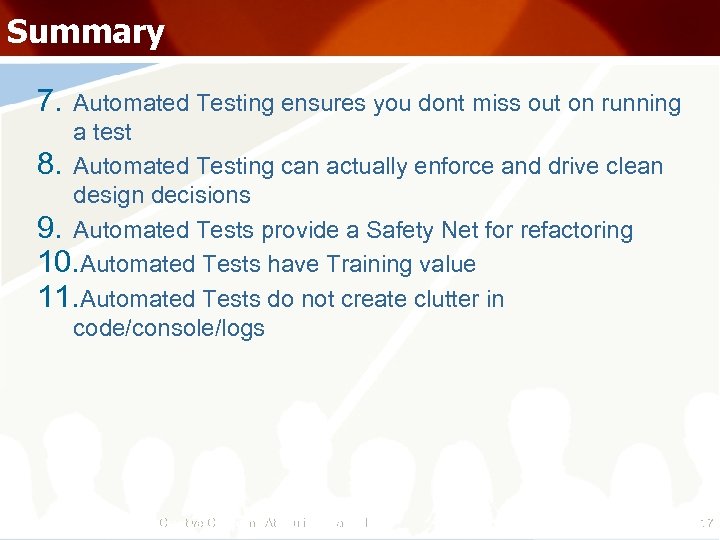Summary 7. Automated Testing ensures you dont miss out on running a test 8.