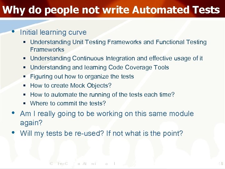 Why do people not write Automated Tests • Initial learning curve § Understanding Unit