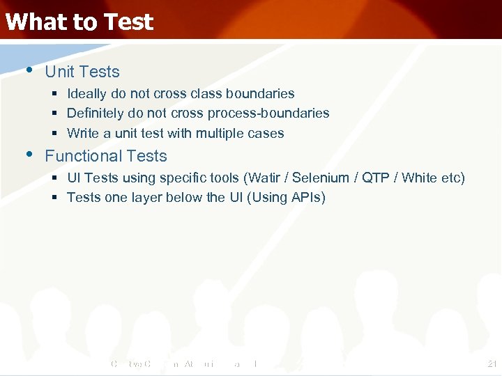 What to Test • Unit Tests § Ideally do not cross class boundaries §