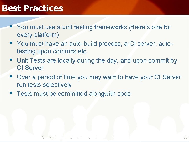 Best Practices • • • You must use a unit testing frameworks (there’s one
