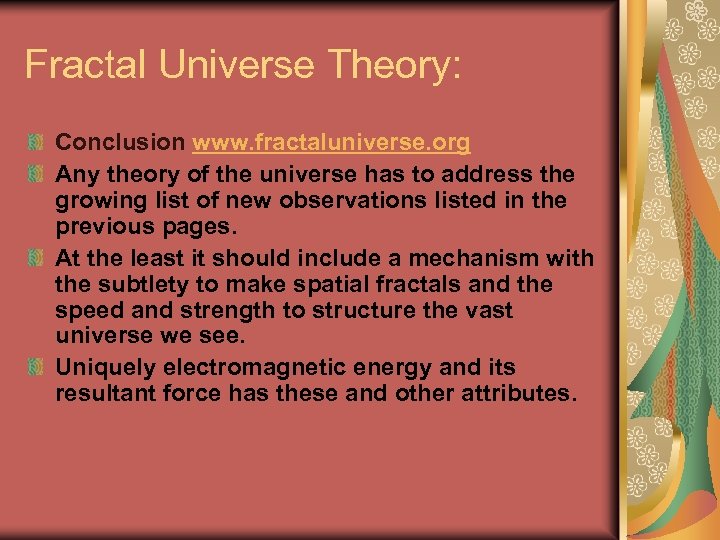 Fractal Universe Theory: Conclusion www. fractaluniverse. org Any theory of the universe has to