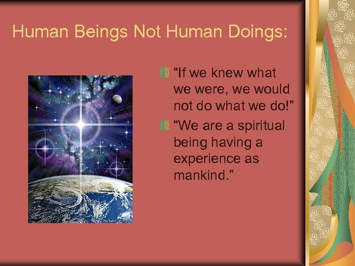 Human Beings Not Human Doings: “If we knew what we were, we would not